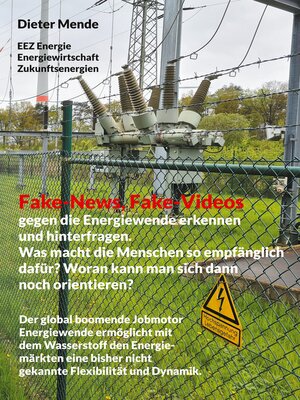 cover image of Fake-News, Fake-Videos gegen die Energiewende erkennen und hinterfragen. Was macht die Menschen so empfänglich dafür? Woran kann man sich dann noch orientieren?